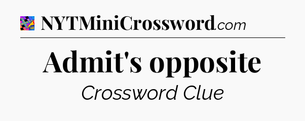 Admit's opposite Crossword Clue