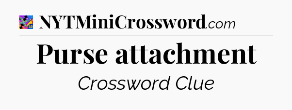Purse attachment Crossword Clue