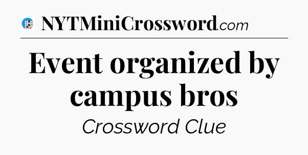 Event organized by campus bros Crossword Clue