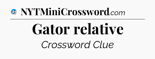 Gator relative Crossword Clue