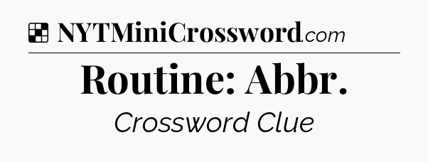 Solution: Routine: Abbr - NYT Crossword