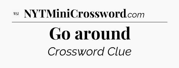 Go around - WSJ Crossword