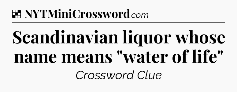 Solution: Scandinavian liquor whose name means 