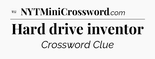 Hard drive inventor - WSJ Crossword