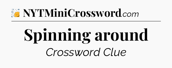 Spinning around - 7 Little Words