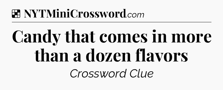 Solution: Candy that comes in more than a dozen flavors - NYT Crossword