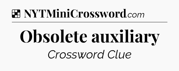 Solution: Obsolete auxiliary - NYT Crossword