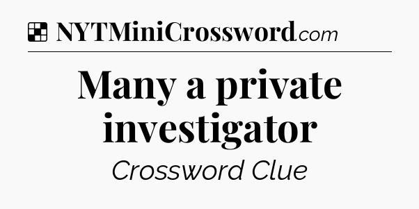 Solution: Many a private investigator - NYT Crossword