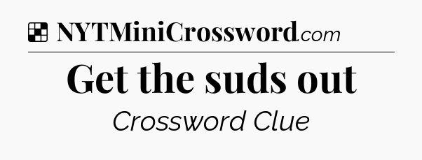 Solution: Get the suds out - NYT Crossword