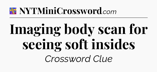 Imaging body scan for seeing soft insides Codycross