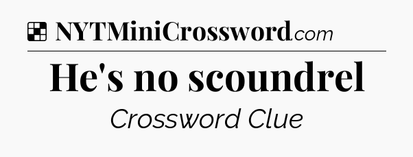 Solution: He's no scoundrel - NYT Crossword