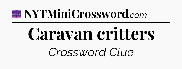 Caravan critters - Thomas Joseph Crossword