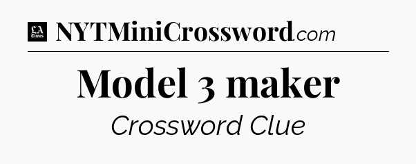 Model 3 maker - LA Times Crossword