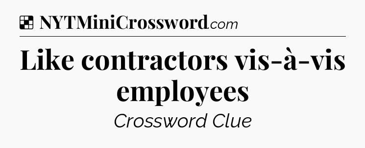 Solution: Like contractors vis-à-vis employees - NYT Crossword