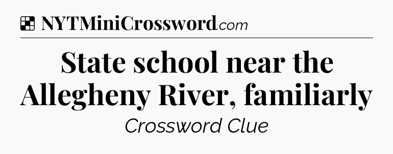 Solution: State school near the Allegheny River, familiarly - NYT Crossword