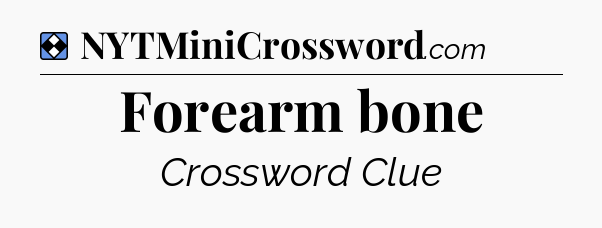 Solution: Forearm bone - NYT Mini Crossword