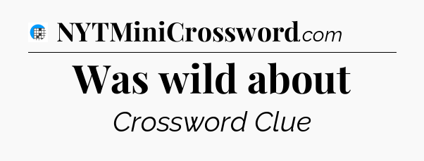 Was wild about Crossword Clue