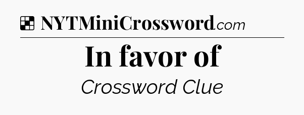 Solution: In favor of - NYT Crossword