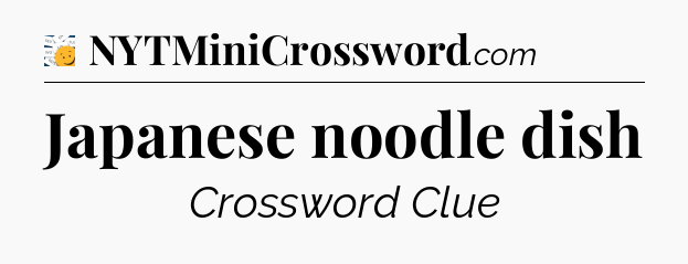 Japanese noodle dish - 7 Little Words