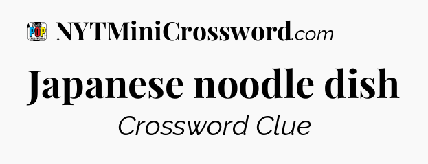 Japanese noodle dish Crossword Clue
