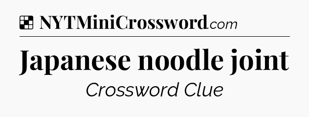 Solution: Japanese noodle joint - NYT Crossword