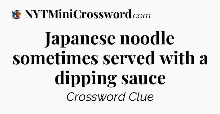 Japanese noodle sometimes served with a dipping sauce Crossword Clue