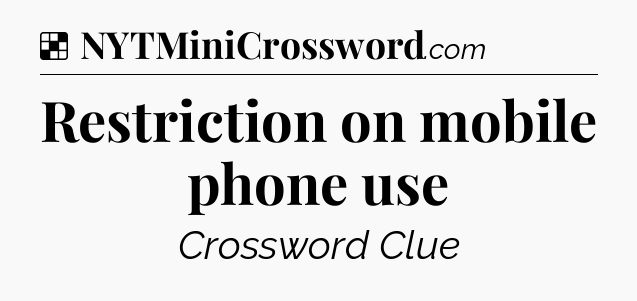 Solution: Restriction on mobile phone use - NYT Crossword
