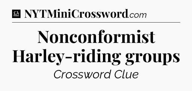 Nonconformist Harley-riding groups - LA Times Crossword