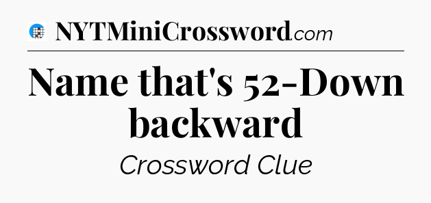 Name that's 52-Down backward Crossword Clue