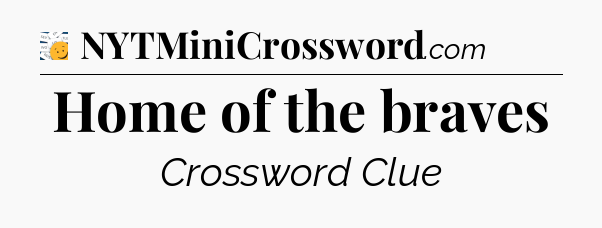 Home of the braves - 7 Little Words