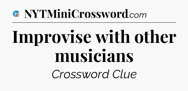 Improvise with other musicians Crossword Clue