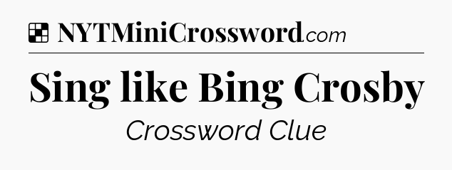 Solution: Sing like Bing Crosby - NYT Crossword