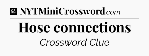 Hose connections - LA Times Crossword