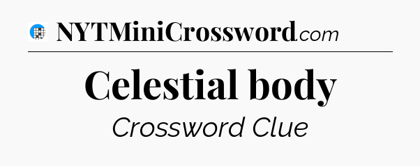 Celestial body Crossword Clue