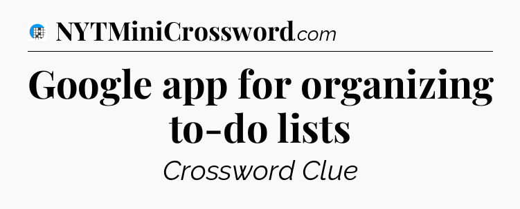 Google app for organizing to-do lists Crossword Clue