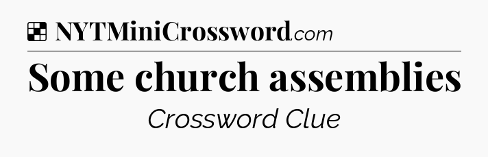 Solution: Some church assemblies - NYT Crossword