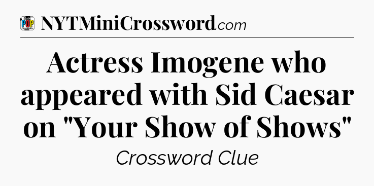 Actress Imogene who appeared with Sid Caesar on 