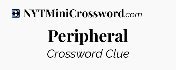 Solution: Peripheral - NYT Mini Crossword