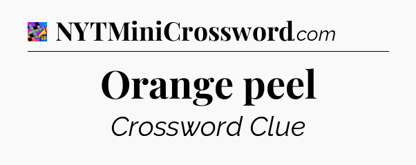 Orange peel Crossword Clue