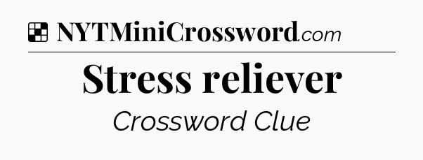 Solution: Stress reliever - NYT Crossword