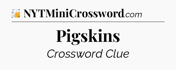 Pigskins - 7 Little Words