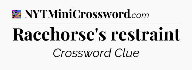 Racehorse's restraint Crossword Clue