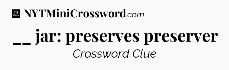 __ jar: preserves preserver - LA Times Crossword