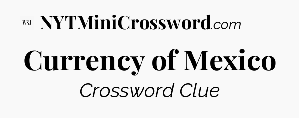 Currency of Mexico - WSJ Crossword