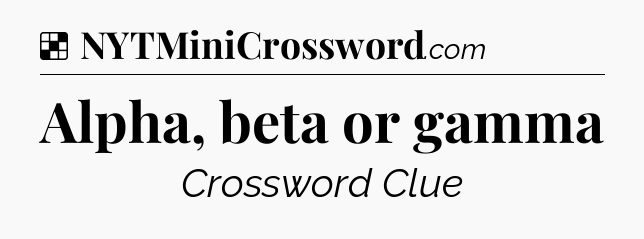 Solution: Alpha, beta or gamma - NYT Crossword