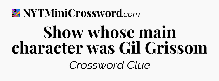 Show whose main character was Gil Grissom Crossword Clue