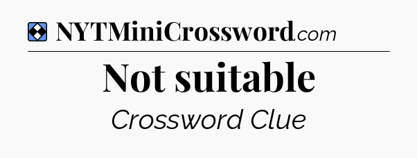 Solution: Not suitable - NYT Mini Crossword