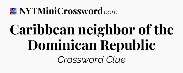 Caribbean neighbor of the Dominican Republic Crossword Clue