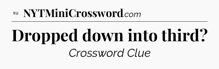 Dropped down into third - WSJ Crossword