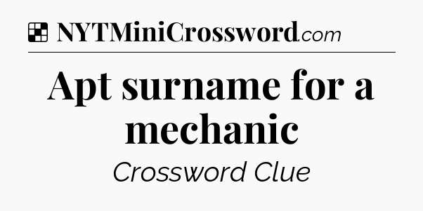 Solution: Apt surname for a mechanic - NYT Crossword